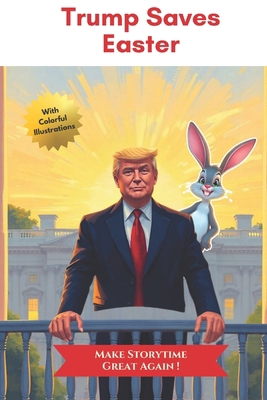 Trump Saves Easter: The Great Egg Rescue B0DYY9SH58 Book Cover