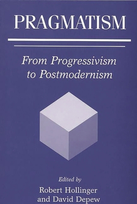 Pragmatism: From Progressivism to Postmodernism 0275965244 Book Cover