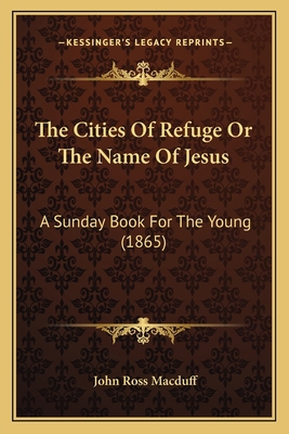 The Cities Of Refuge Or The Name Of Jesus: A Su... 1165082071 Book Cover