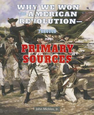 Why We Won the American Revolution: Through Pri... 1464401926 Book Cover