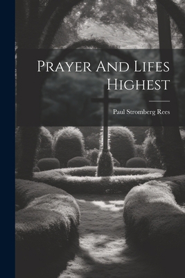 Prayer And Lifes Highest 1021202290 Book Cover