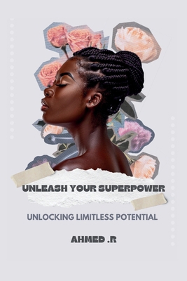 Unleash Your Superpower: Unlocking Limitless Po... Book Cover