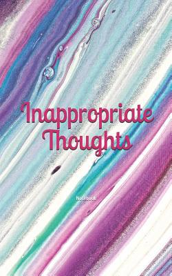 Inappropriate Thoughts: Notebook 107294099X Book Cover