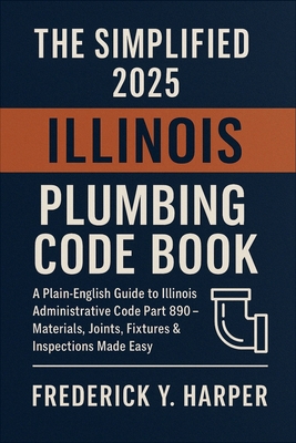 The Simplified 2025 Illinois Plumbing Code Book... B0FMFYQWGB Book Cover