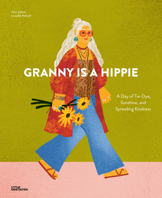 Granny Is a Hippie: A Day of Tie-Dye, Sunshine,... 3967048047 Book Cover