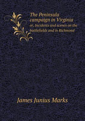 The Peninsula campaign in Virginia or, Incident... 5518701381 Book Cover