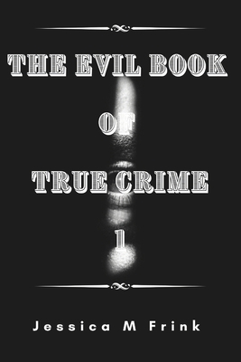 The Evil Book of True Crime 1 B0DWJCQKFP Book Cover