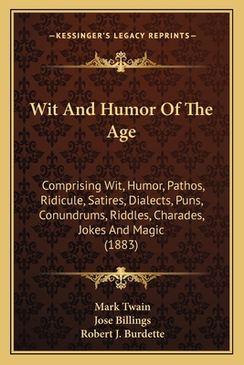 Wit And Humor Of The Age: Comprising Wit, Humor... 1165819988 Book Cover