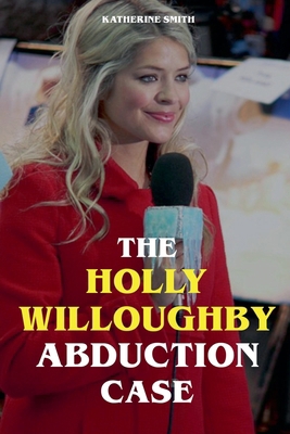 The Holly Willoughby Abduction Case B0DD5LYXZW Book Cover