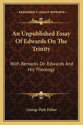 An Unpublished Essay Of Edwards On The Trinity:... 1163083720 Book Cover