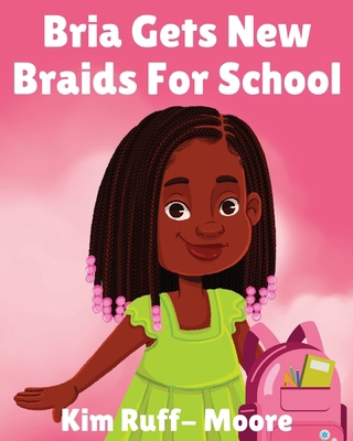 Bria Gets New Braids For School            Book Cover