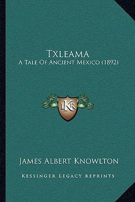 Txleama: A Tale Of Ancient Mexico (1892) 1166300722 Book Cover
