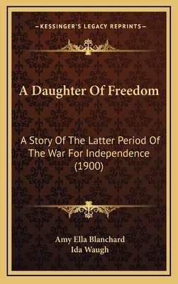 A Daughter Of Freedom: A Story Of The Latter Pe... 1166529894 Book Cover