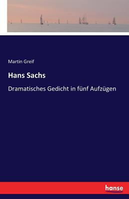 Hans Sachs: Dramatisches Gedicht in fünf Aufzügen [German] 3743677091 Book Cover