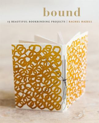 Bound: 15 Beautiful Bookbinding Projects 0857835076 Book Cover