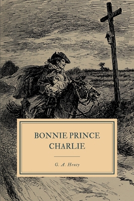 Bonnie Prince Charlie: A Tale of Fontenoy and C... B086ML4KD1 Book Cover