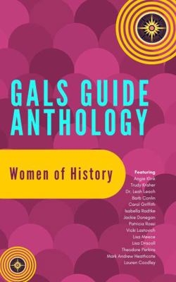 Gal's Guide Anthology: Women of History 0989813231 Book Cover