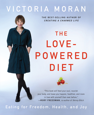 The Love-Powered Diet: Eating for Freedom, Heal... 1590561171 Book Cover