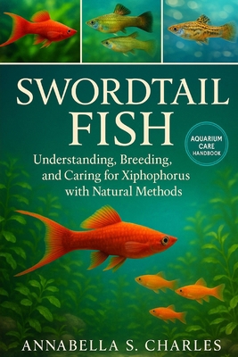 Swordtail Fish: Understanding, Breeding, and Ca... B0FYN9K45Z Book Cover