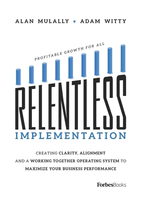 Relentless Implementation: Creating Clarity, Al... 1950863158 Book Cover