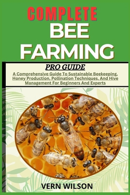 Complete Bee Farming Pro Guide: A Comprehensive... B0D5H2CJBD Book Cover