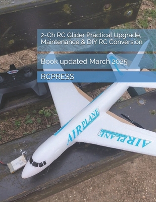 2-Ch RC Glider Practical Upgrade, Maintenance &... B0F29S894V Book Cover