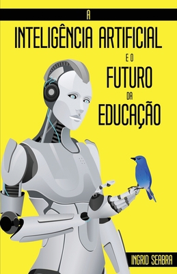 A Inteligência Artificial e o Futuro da Educação [Portuguese] 1954145160 Book Cover