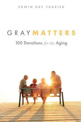 Gray Matters: 100 Devotions for the Aging 1573128376 Book Cover