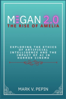 M3gan 2.0: The Rise of Amelia: Exploring the Et... B0F6KJ48YS Book Cover