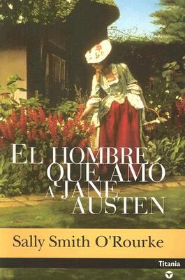 El Hombre Que Amo A Jane Austen = The Man Who L... [Spanish] 849671120X Book Cover