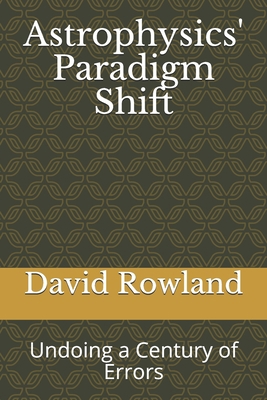 Astrophysics' Paradigm Shift: Undoing a Century... B086PMZLBJ Book Cover