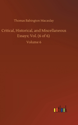 Critical, Historical, and Miscellaneous Essays;... 3752445599 Book Cover