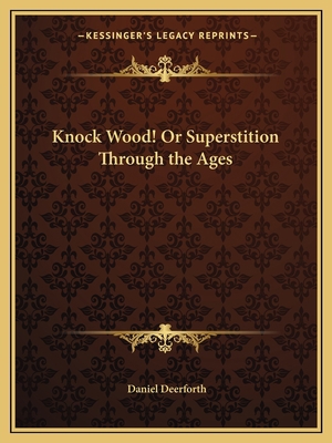 Knock Wood! Or Superstition Through the Ages 1162605618 Book Cover
