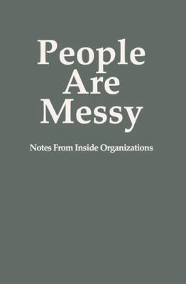People Are Messy: Notes From Inside Organizations 197105707X Book Cover