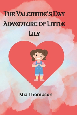 The Valentine's Day Adventure of Little Lily B0CV5XL5Y6 Book Cover