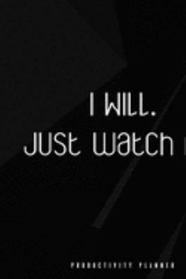 I Will. Just Watch Me.: Productivity Planner Man Notebook Journal Composition Blank Lined Diary Notepad 120 Pages Paperback Black