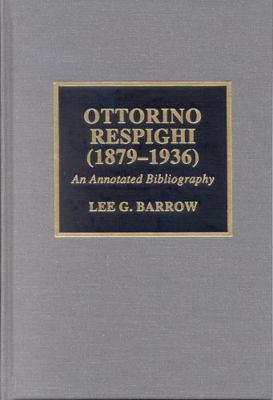 Ottorino Respighi (1879-1936): An Annotated Bib... 0810851407 Book Cover