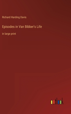 Episodes in Van Bibber's Life: in large print 336828567X Book Cover