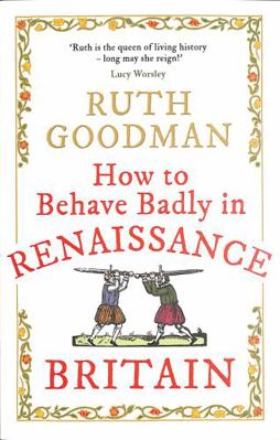 How to Behave Badly in Renaissance Britain 1789292662 Book Cover