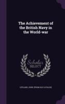 The Achievement of the British Navy in the Worl... 1355576962 Book Cover