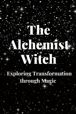 The Alchemist Witch: Exploring Transformation t... B0C6W32RPM Book Cover