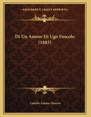 Di Un Amore Di Ugo Foscolo (1883) [Italian] 1168305934 Book Cover