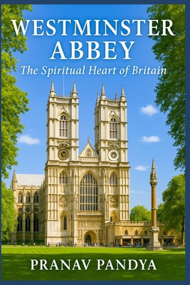 WESTMINSTER ABBEY The Spiritual Heart of Britain B0FRRC31D8 Book Cover