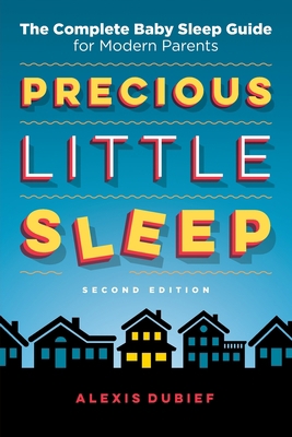 Precious Little Sleep: The Complete Baby Sleep ... 0997580828 Book Cover