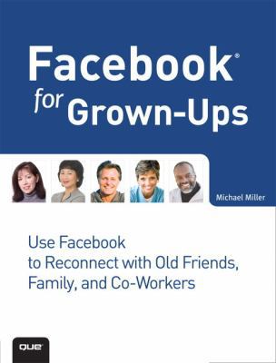 Facebook for Grown-Ups: Use Facebook to Reconne... 078974712X Book Cover
