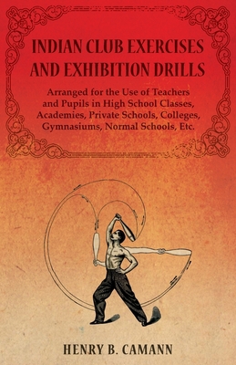 Indian Club Exercises and Exhibition Drills - A... 147332050X Book Cover