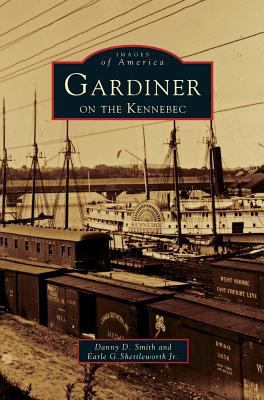 Gardiner on the Kennebec 1531660142 Book Cover