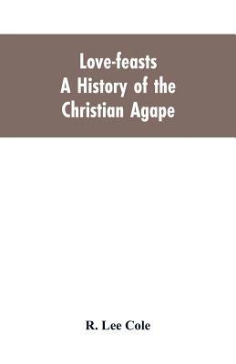 Love-feasts; a history of the Christian agape 9353604567 Book Cover