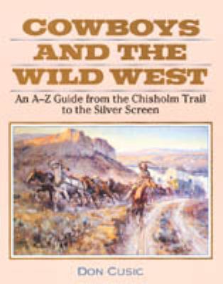Cowboys and the Wild West: An A-Z Guide from th... 0816027838 Book Cover