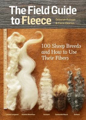 The Field Guide to Fleece : 100 Sheep Breeds and How to Use Their Fibers